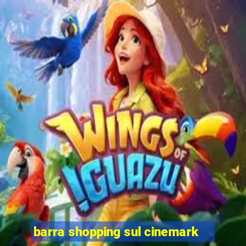 barra shopping sul cinemark